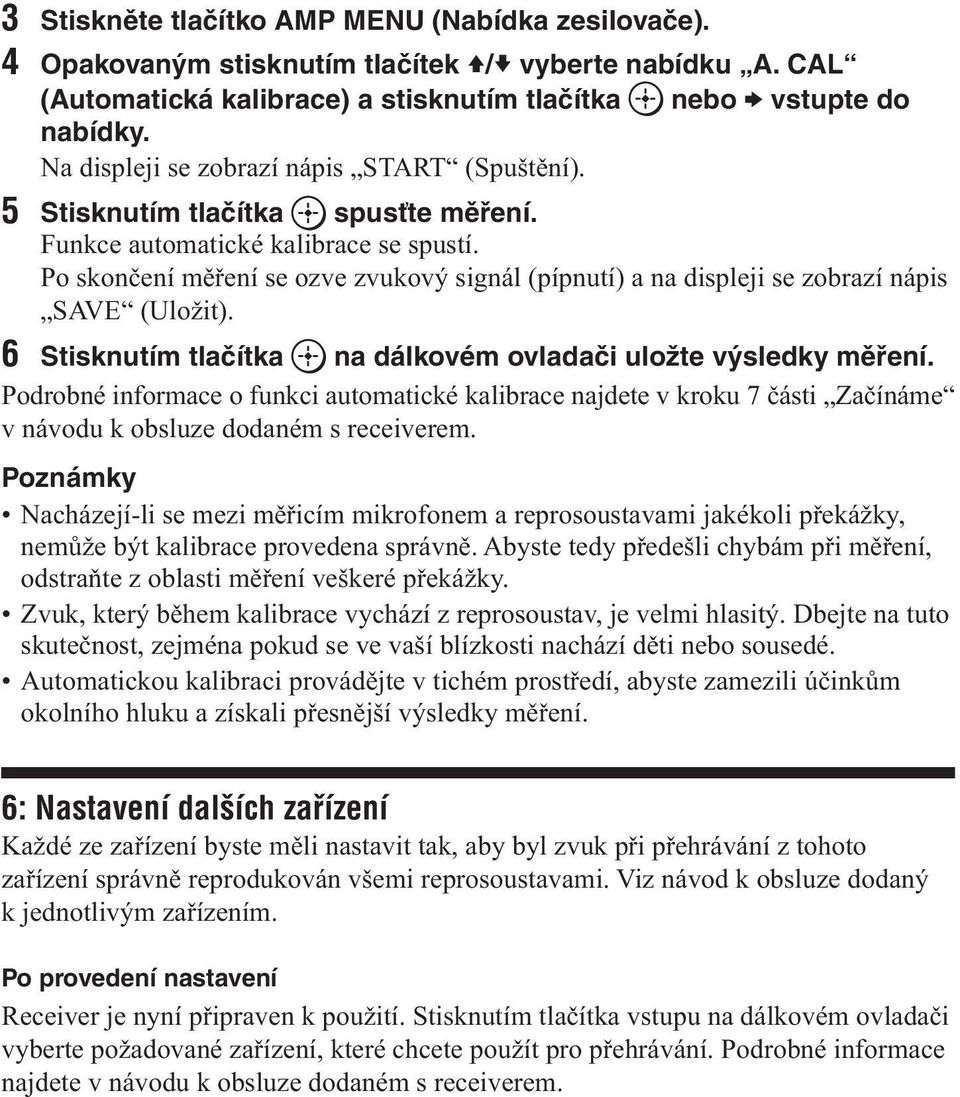 Po skončení měření se ozve zvukový signál (pípnutí) a na displeji se zobrazí nápis SAVE (Uložit). 6 Stisknutím tlačítka na dálkovém ovladači uložte výsledky měření.