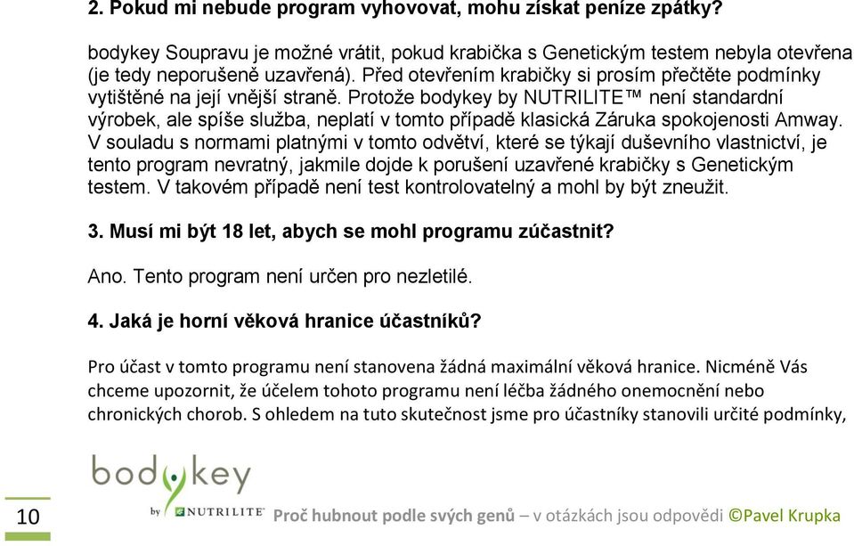 Protože bodykey by NUTRILITE není standardní výrobek, ale spíše služba, neplatí v tomto případě klasická Záruka spokojenosti Amway.