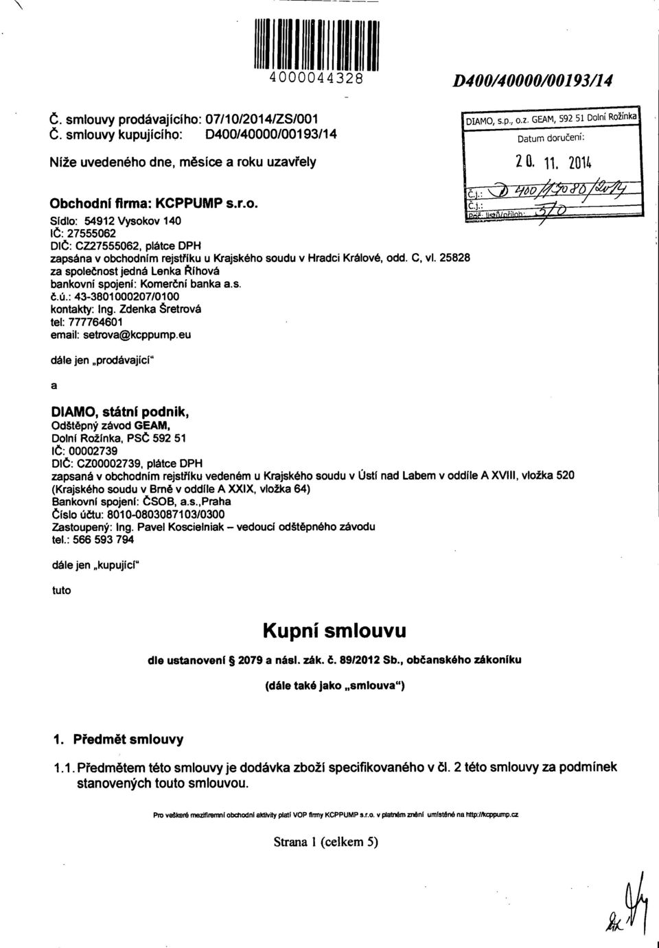 eu dále jen prodávající a DIAMO, státní podnik, Odštěpný závod GEAM, Dolní Rožínka, PSČ 592 51 IČ: 00002739 DIČ: CZ00002739, plátce DPH zapsaná v obchodním rejstříku vedeném u Krajského soudu v Ústí