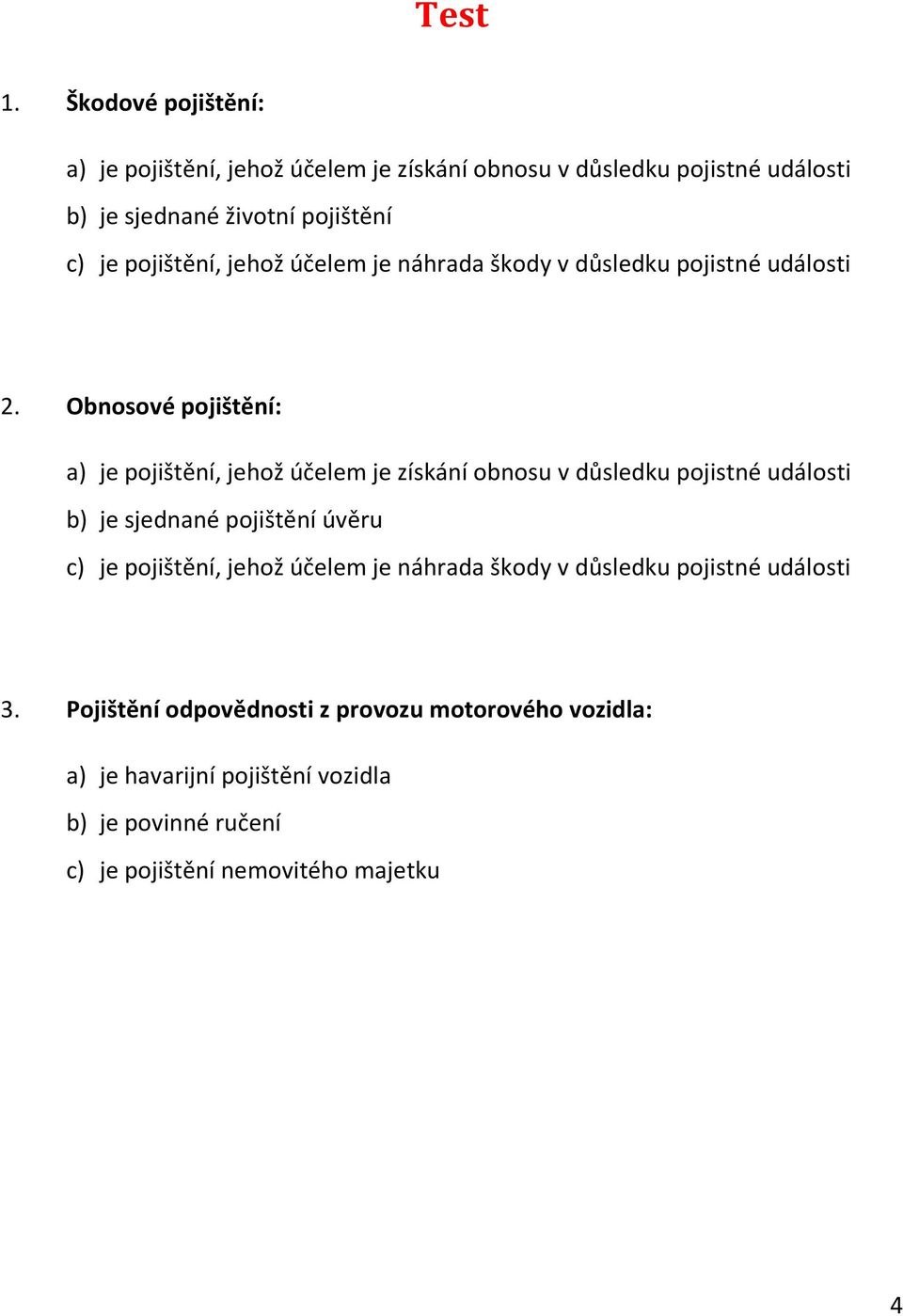 pojištění, jehož účelem je náhrada škody v důsledku pojistné události 2.