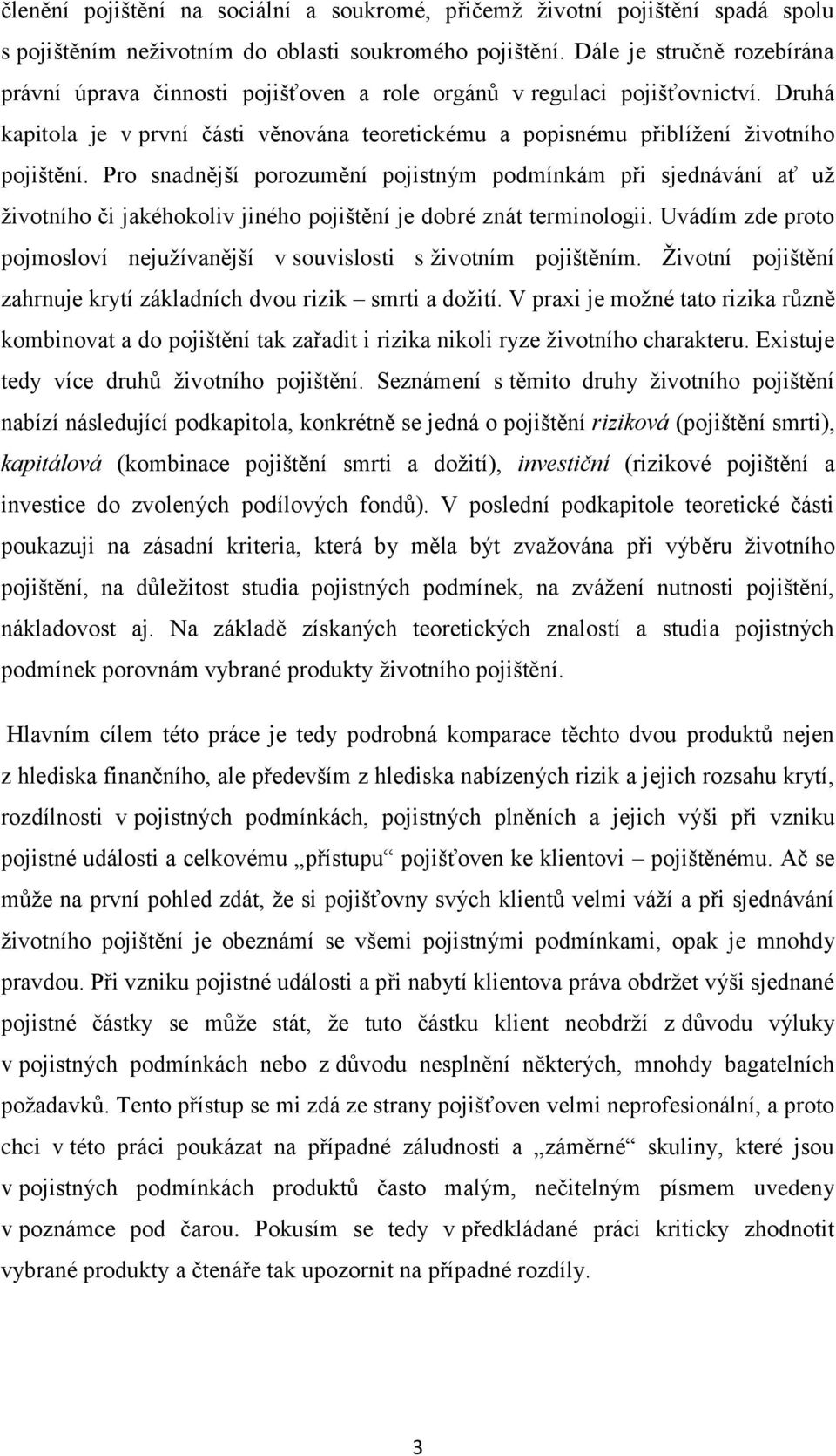 Pro snadnější porozumění pojistným podmínkám při sjednávání ať už životního či jakéhokoliv jiného pojištění je dobré znát terminologii.