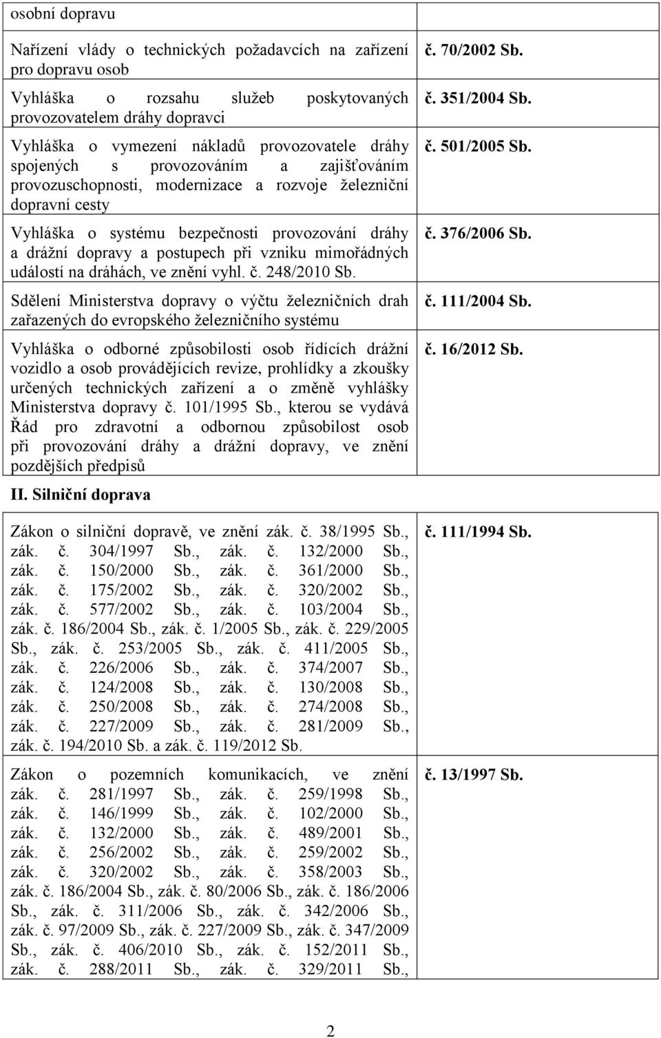 vzniku mimořádných událostí na dráhách, ve znění vyhl. č. 248/2010 Sb.