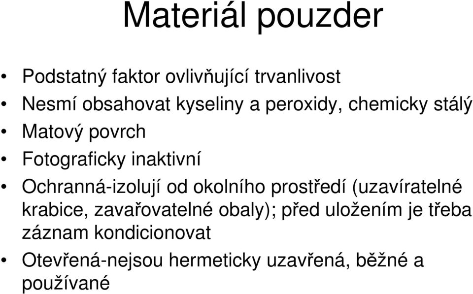 od okolního prostředí (uzavíratelné krabice, zavařovatelné obaly); před uložením