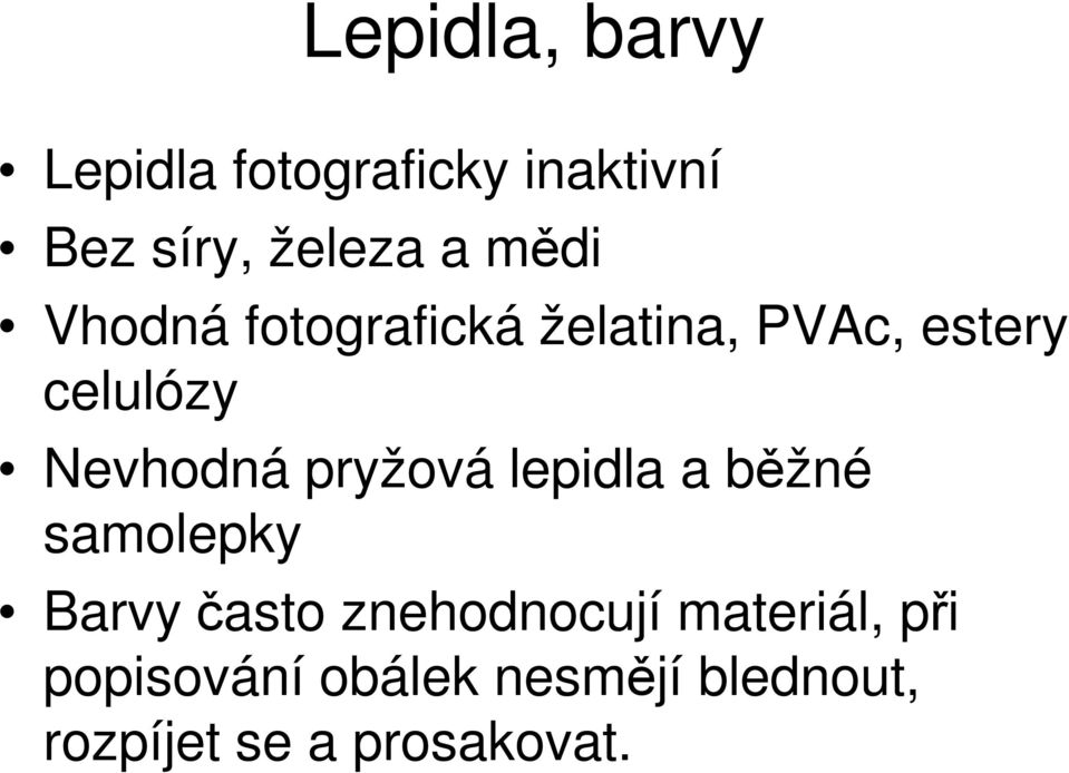 pryžová lepidla a běžné samolepky Barvy často znehodnocují