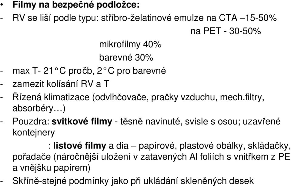 filtry, absorbéry ) - Pouzdra: svitkové filmy - těsně navinuté, svisle s osou; uzavřené kontejnery : listové filmy a dia papírové, plastové