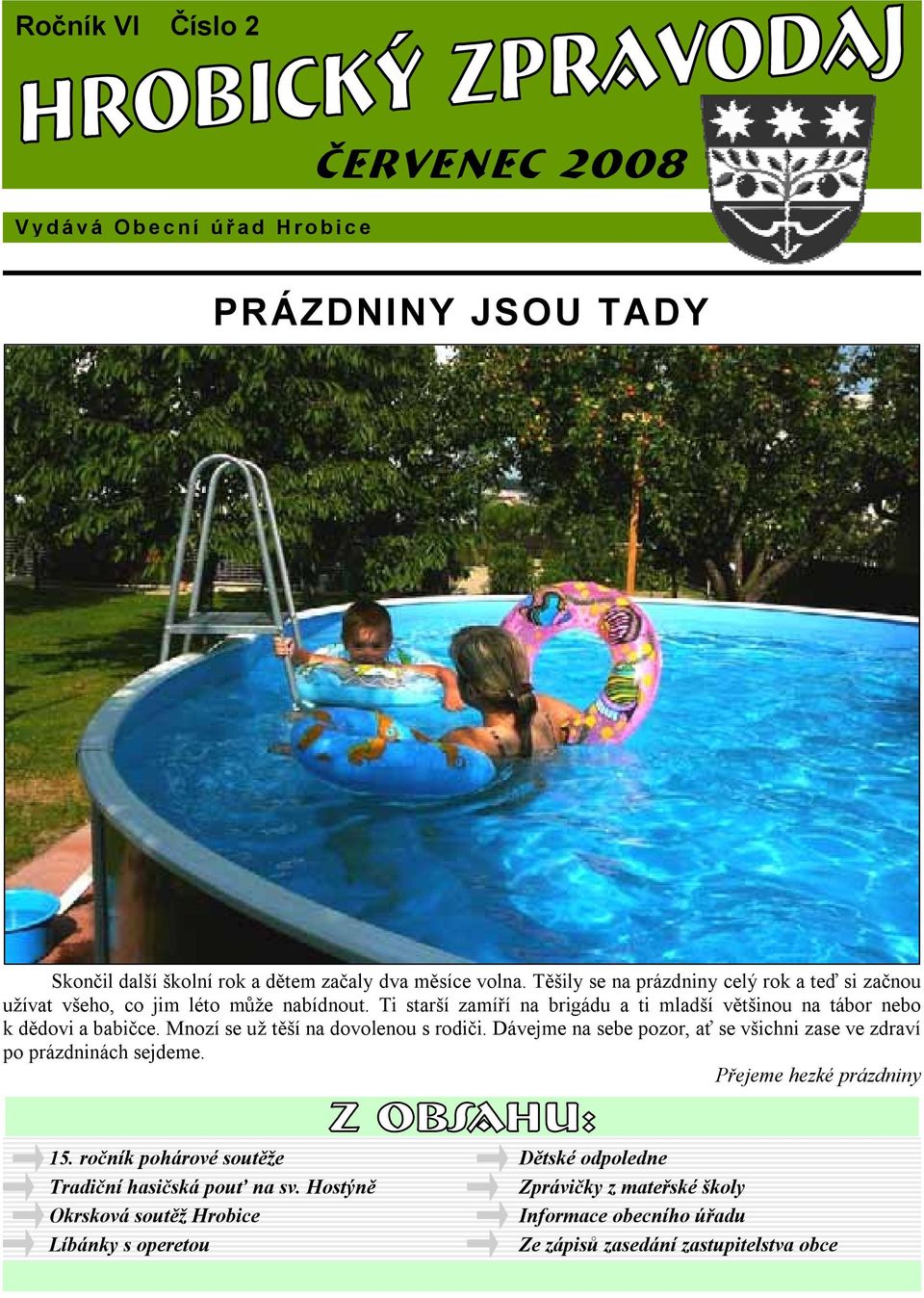 Ti starší zamíří na brigádu a ti mladší většinou na tábor nebo k dědovi a babičce. Mnozí se už těší na dovolenou s rodiči.