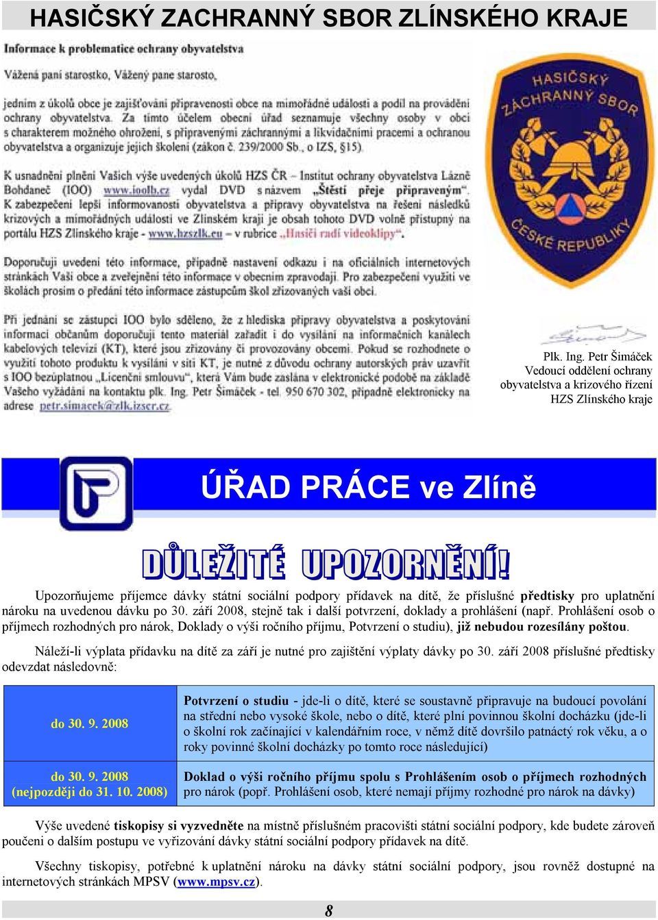 předtisky pro uplatnění nároku na uvedenou dávku po 30. září 2008, stejně tak i další potvrzení, doklady a prohlášení (např.