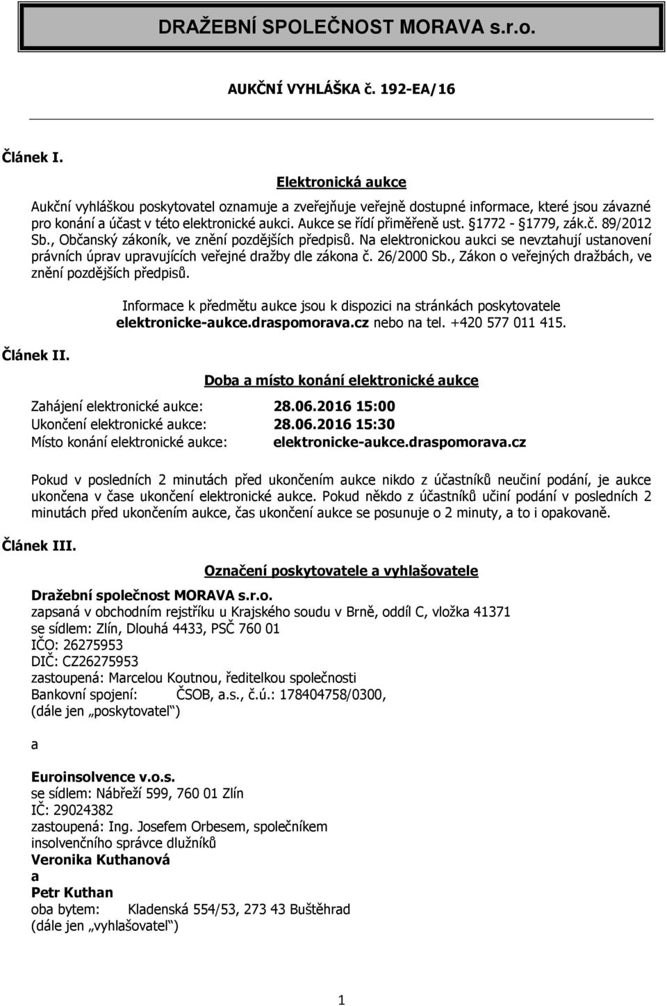 1772-1779, zák.č. 89/2012 Sb., Občanský zákoník, ve znění pozdějších předpisů. Na elektronickou aukci se nevztahují ustanovení právních úprav upravujících veřejné dražby dle zákona č. 26/2000 Sb.