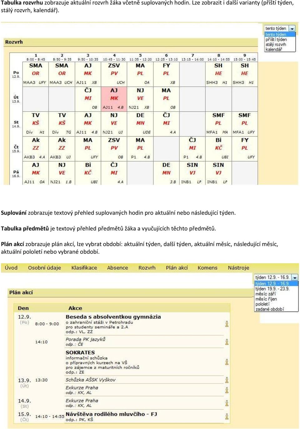 Suplování zobrazuje textový přehled suplovaných hodin pro aktuální nebo následující týden.