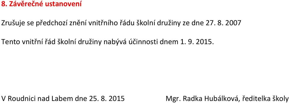 2007 Tento vnitřní řád školní družiny nabývá účinnosti dnem