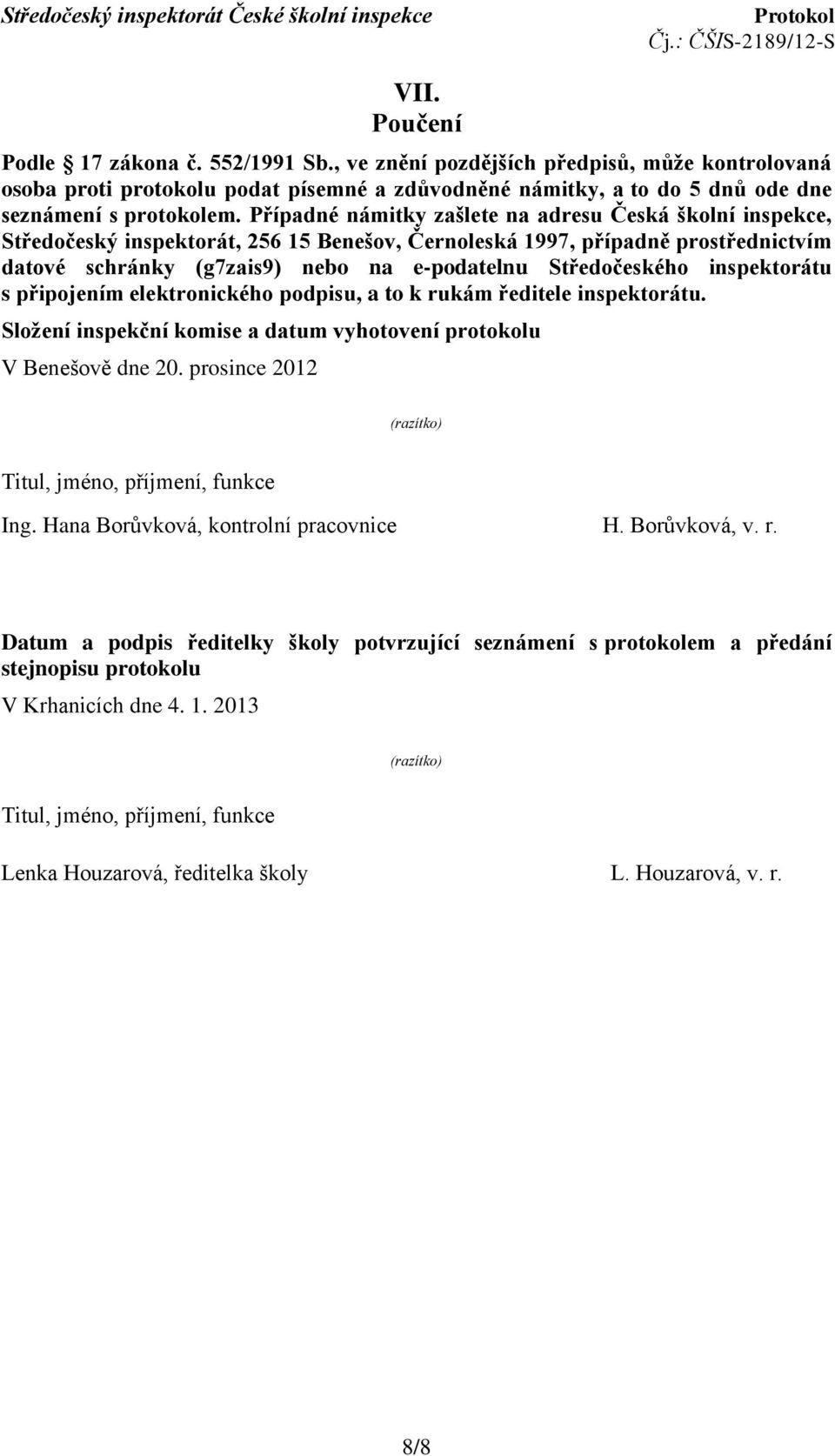 Středočeského inspektorátu s připojením elektronického podpisu, a to k rukám ředitele inspektorátu. Složení inspekční komise a datum vyhotovení protokolu V Benešově dne 20.
