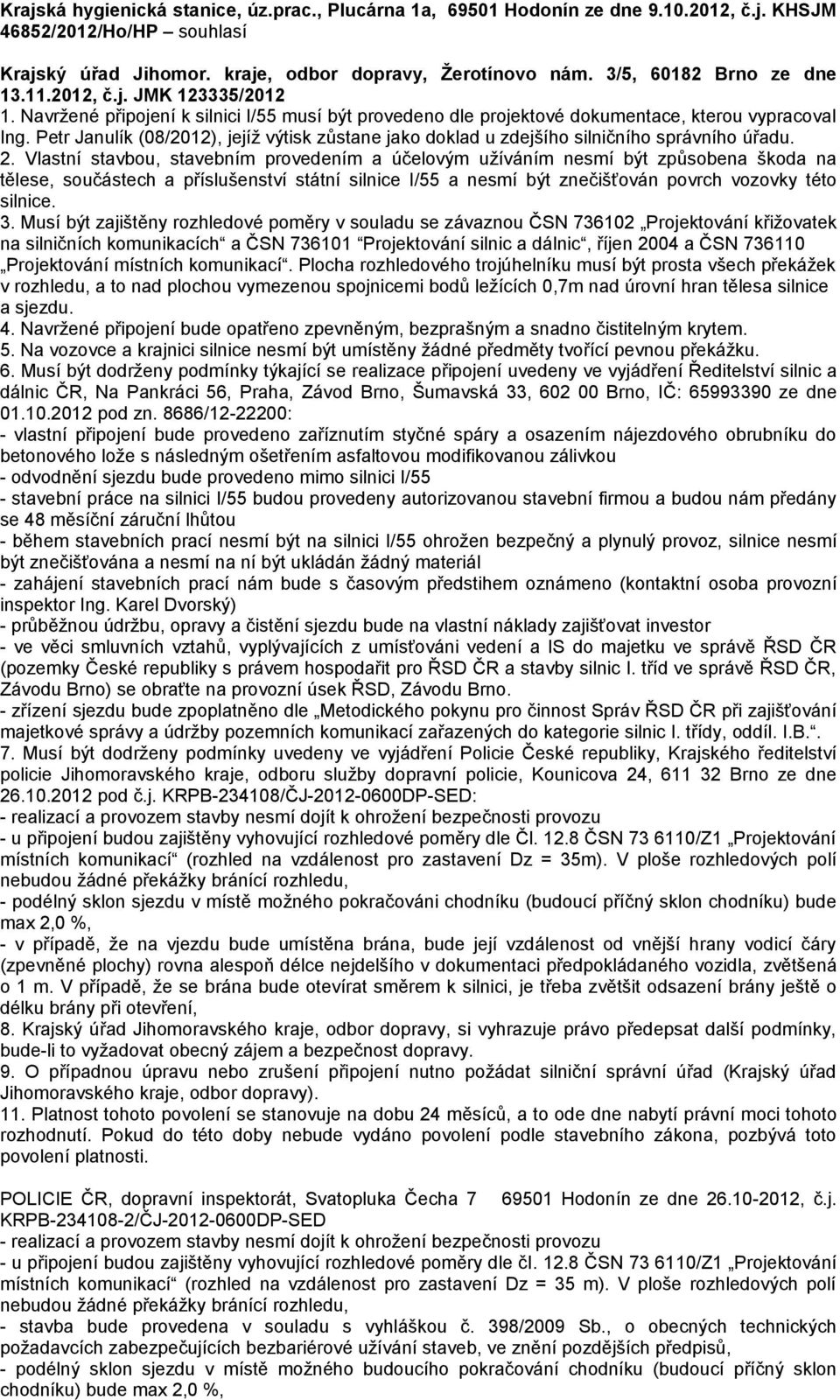 Petr Janulík (08/2012), jejíž výtisk zůstane jako doklad u zdejšího silničního správního úřadu. 2.