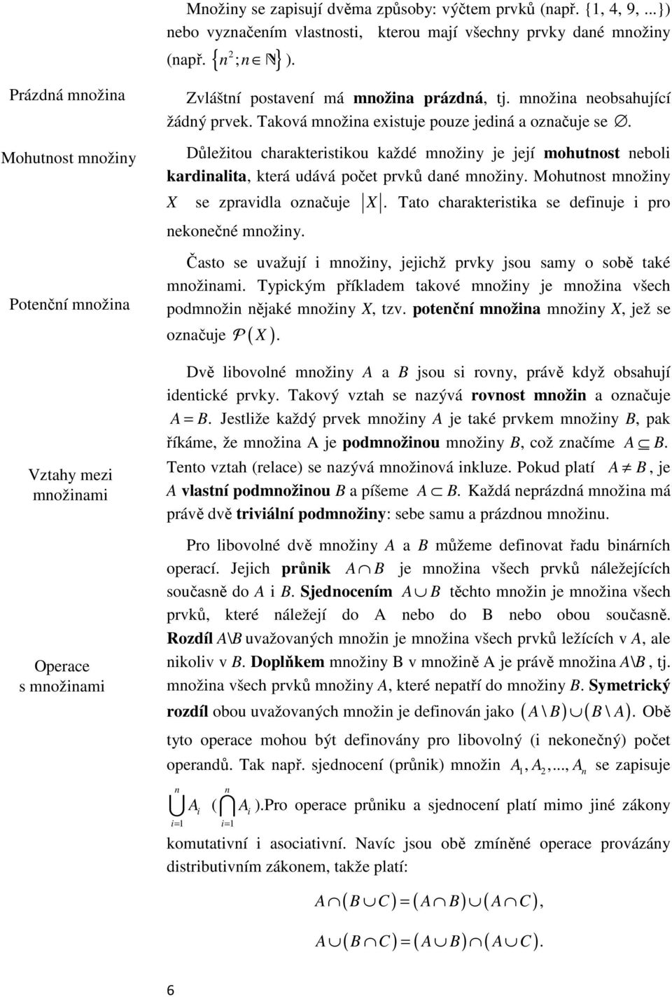 Důležitou charakteristikou každé možiy je její mohutost eboli kardialita, která udává počet prvků daé možiy. Mohutost možiy X se zpravidla ozačuje X.