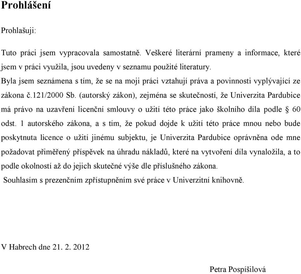 (autorský zákon), zejména se skutečností, že Univerzita Pardubice má právo na uzavření licenční smlouvy o užití této práce jako školního díla podle 60 odst.