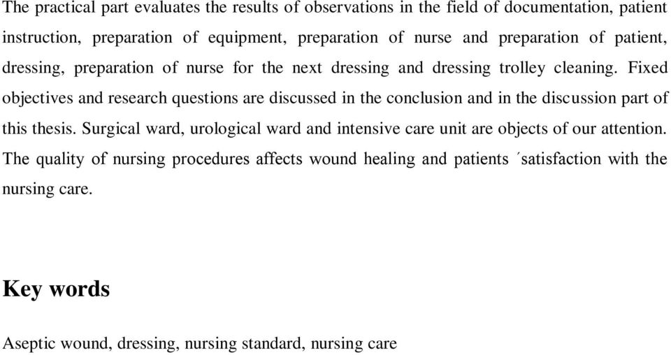 Fixed objectives and research questions are discussed in the conclusion and in the discussion part of this thesis.