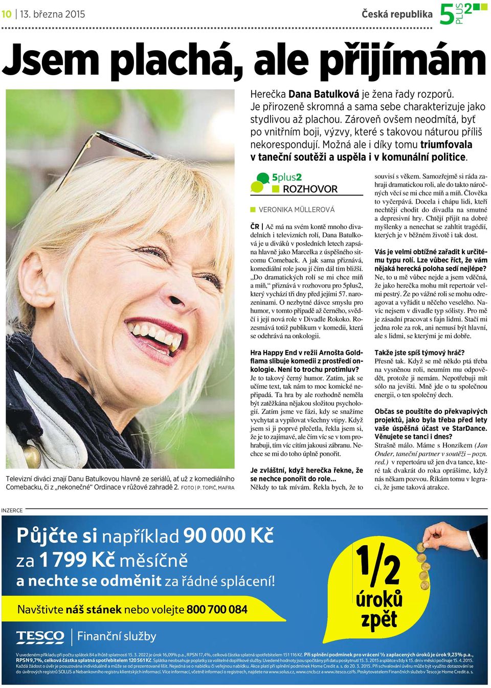 Televizní diváci znají Danu Batulkovou hlavněze seriálů, ať už zkomediálního Comebacku, či z nekonečné Ordinace v růžové zahradě 2. FOTO P.