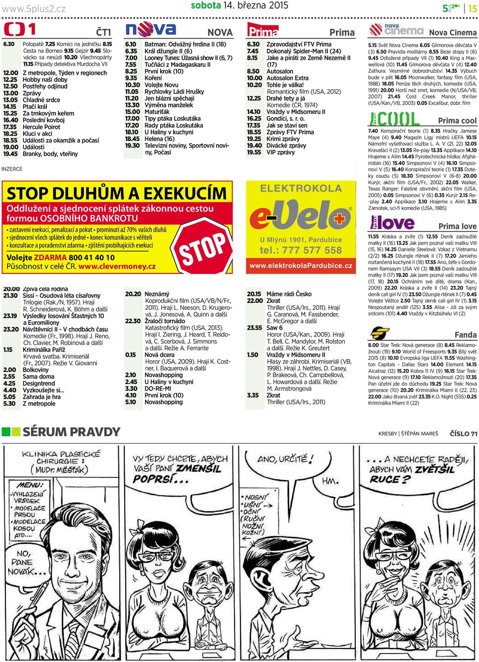 25 Kluci vakci 18.55 Události za okamžik apočasí 19.00 Události 19.45 Branky,body,vteřiny INZERCE 20.00 Zpívácelárodina 21.30 Sissi-Osudoválétacísařovny Trilogie (Rak./N, 1957). Hrají R.