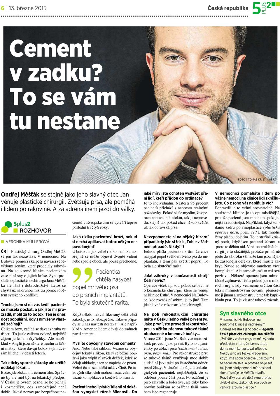 Vnemocnici Na Bulovce pomocí skalpelu navrací sebevědomí ženám, které prodělaly rakovinu. Na soukromé klinice pacientkám zase plní sny ojejich kráse.