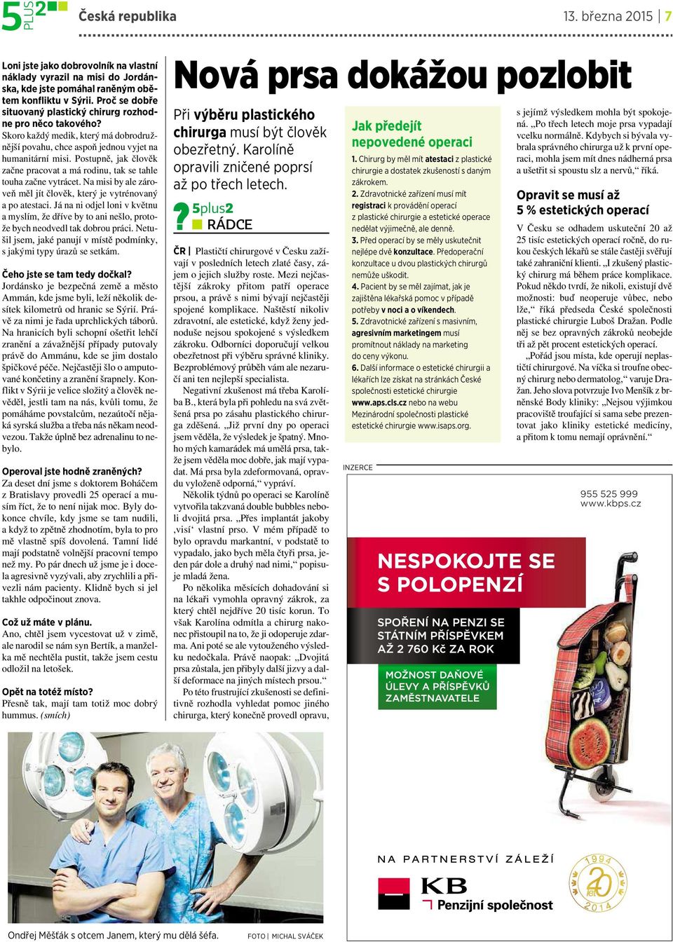 Postupně, jak člověk začne pracovat amárodinu, tak se tahle touha začne vytrácet.na misi by ale zároveň měl jít člověk, který jevytrénovaný apoatestaci.