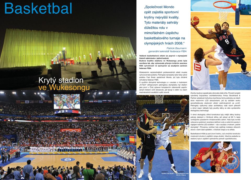 Budova krytého stadionu ve Wukesongu proto byla navržena tak, aby vyhovovala přísným kritériím asociace NBA vytvořeným ve spolupráci se studijním centrem federace FIBA.