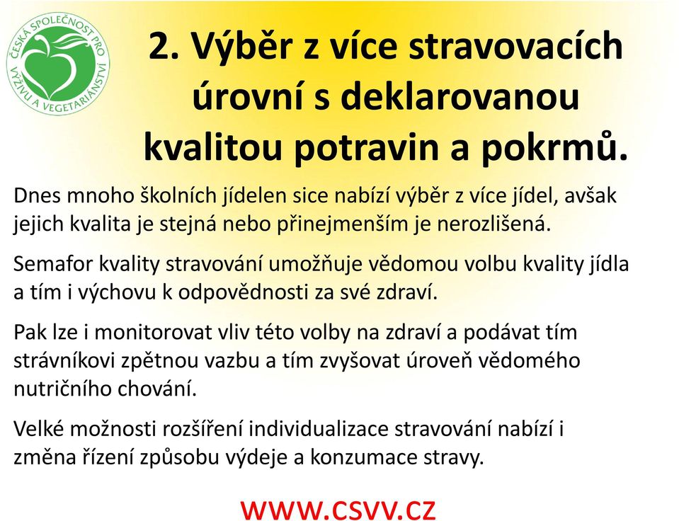 Semafor kvality stravování umožňuje vědomou volbu kvality jídla a tím i výchovu k odpovědnosti za své zdraví.