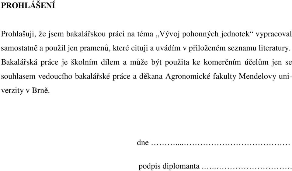 Bakalářská práce je školním dílem a může být použita ke komerčním účelům jen se souhlasem