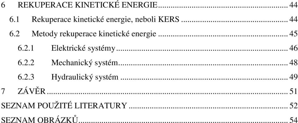 2 Metody rekuperace kinetické energie... 45 6.2.1 Elektrické systémy.