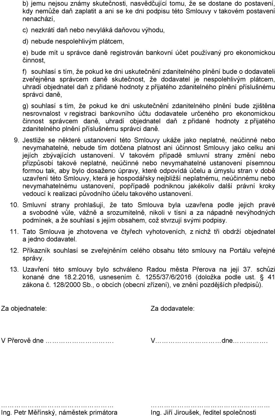 zdanitelného plnění bude o dodavateli zveřejněna správcem daně skutečnost, že dodavatel je nespolehlivým plátcem, uhradí objednatel daň z přidané hodnoty z přijatého zdanitelného plnění příslušnému