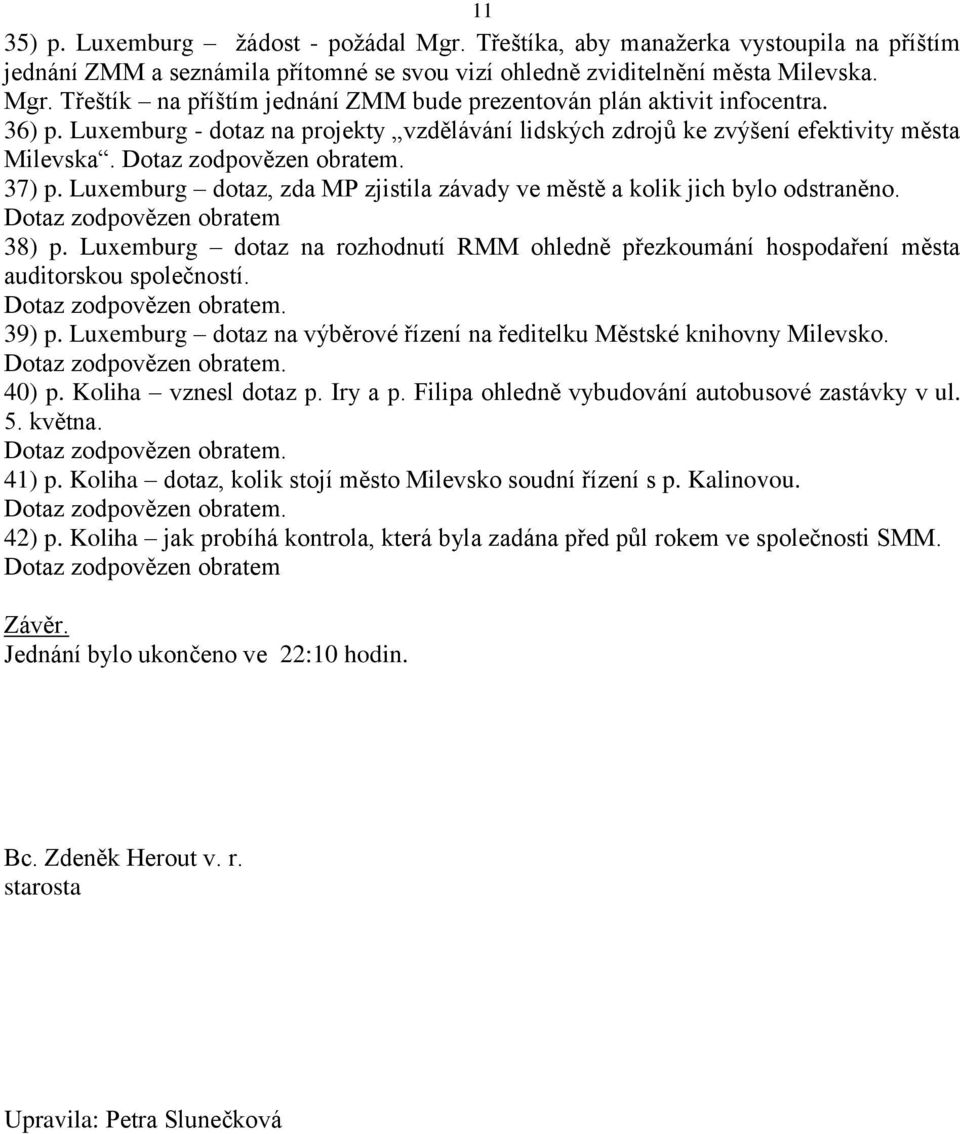 Luxemburg dotaz, zda MP zjistila závady ve městě a kolik jich bylo odstraněno. Dotaz zodpovězen obratem 38) p.