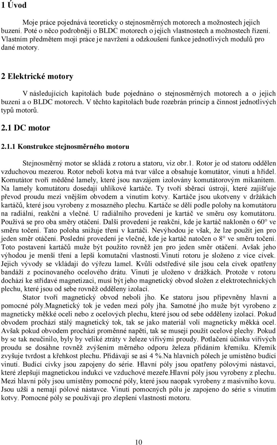 2 Elektrické motory V následujících kapitolách bude pojednáno o stejnosměrných motorech a o jejich buzeni a o BLDC motorech.