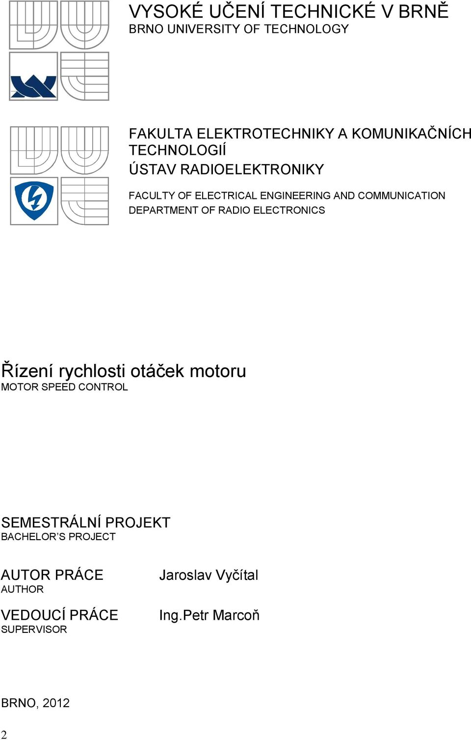 OF RADIO ELECTRONICS Řízení rychlosti otáček motoru MOTOR SPEED CONTROL SEMESTRÁLNÍ PROJEKT