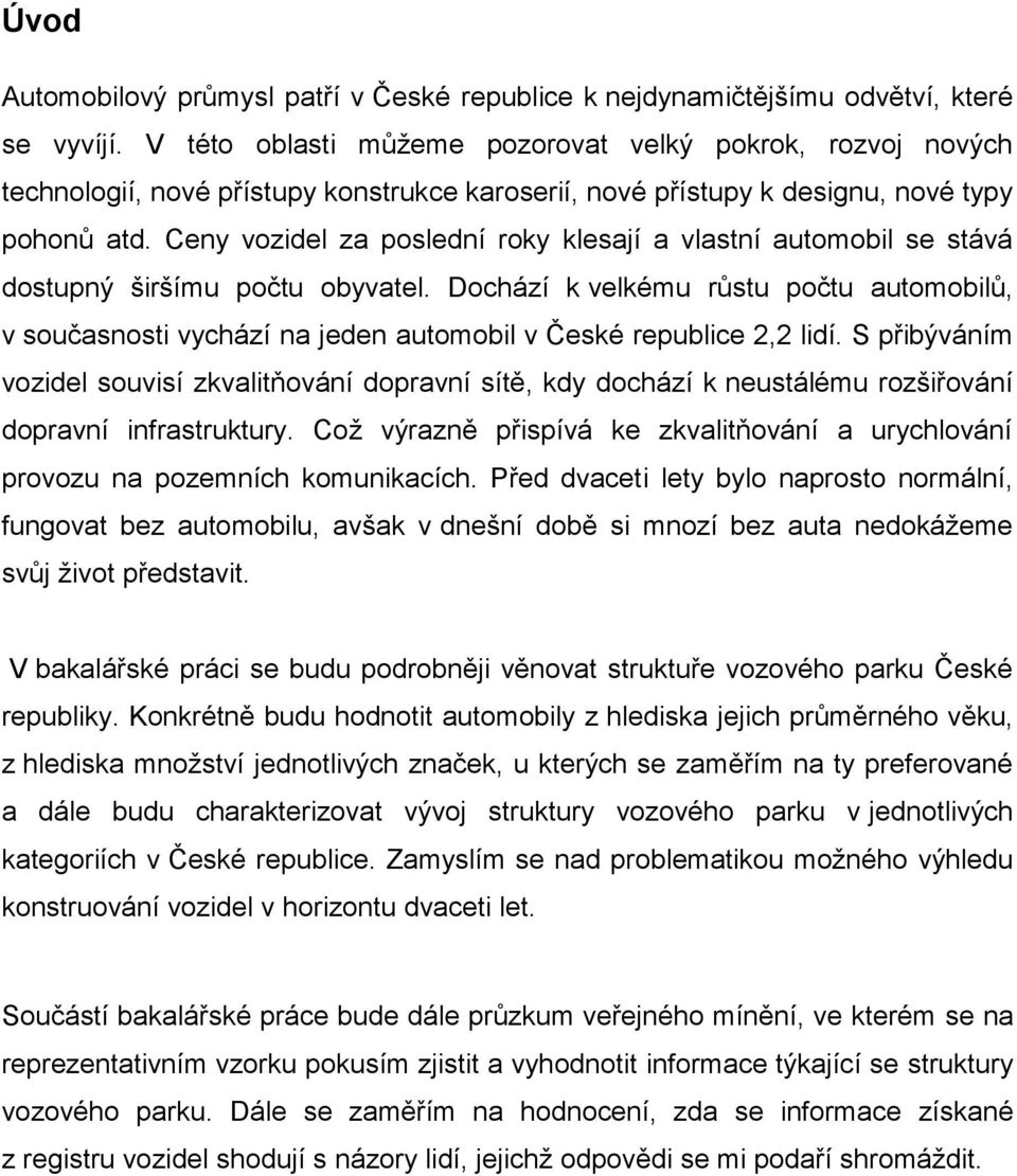 Ceny vozidel za poslední roky klesají a vlastní automobil se stává dostupný širšímu počtu obyvatel.