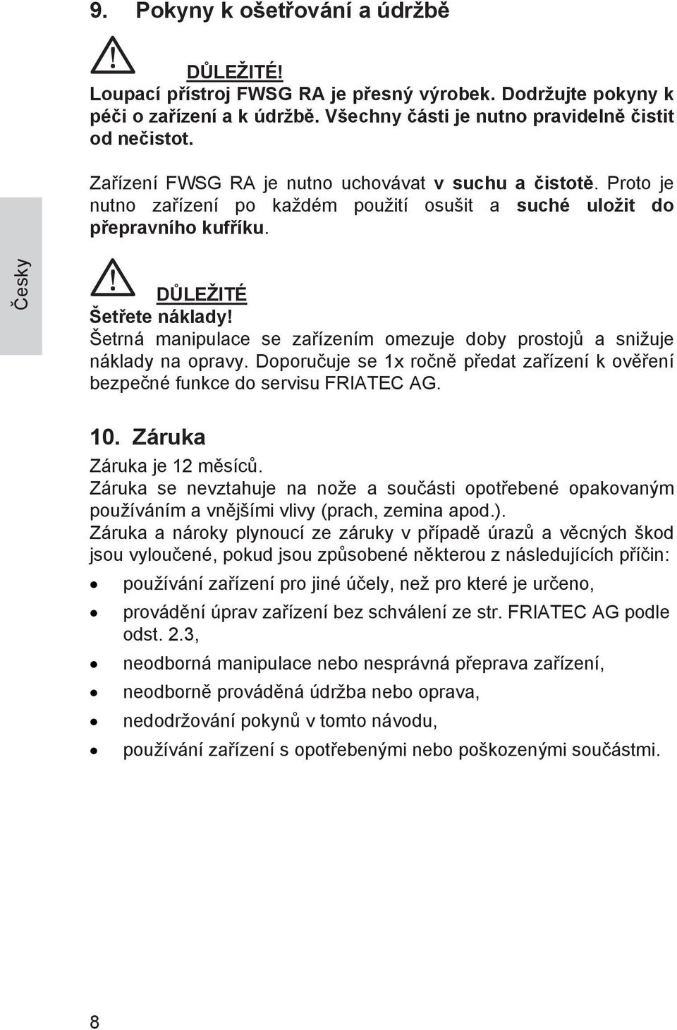 Šetrná manipulace se zařízením omezuje doby prostojů a snižuje náklady na opravy. Doporučuje se 1x ročně předat zařízení k ověření bezpečné funkce do servisu FRIATEC AG. 10.