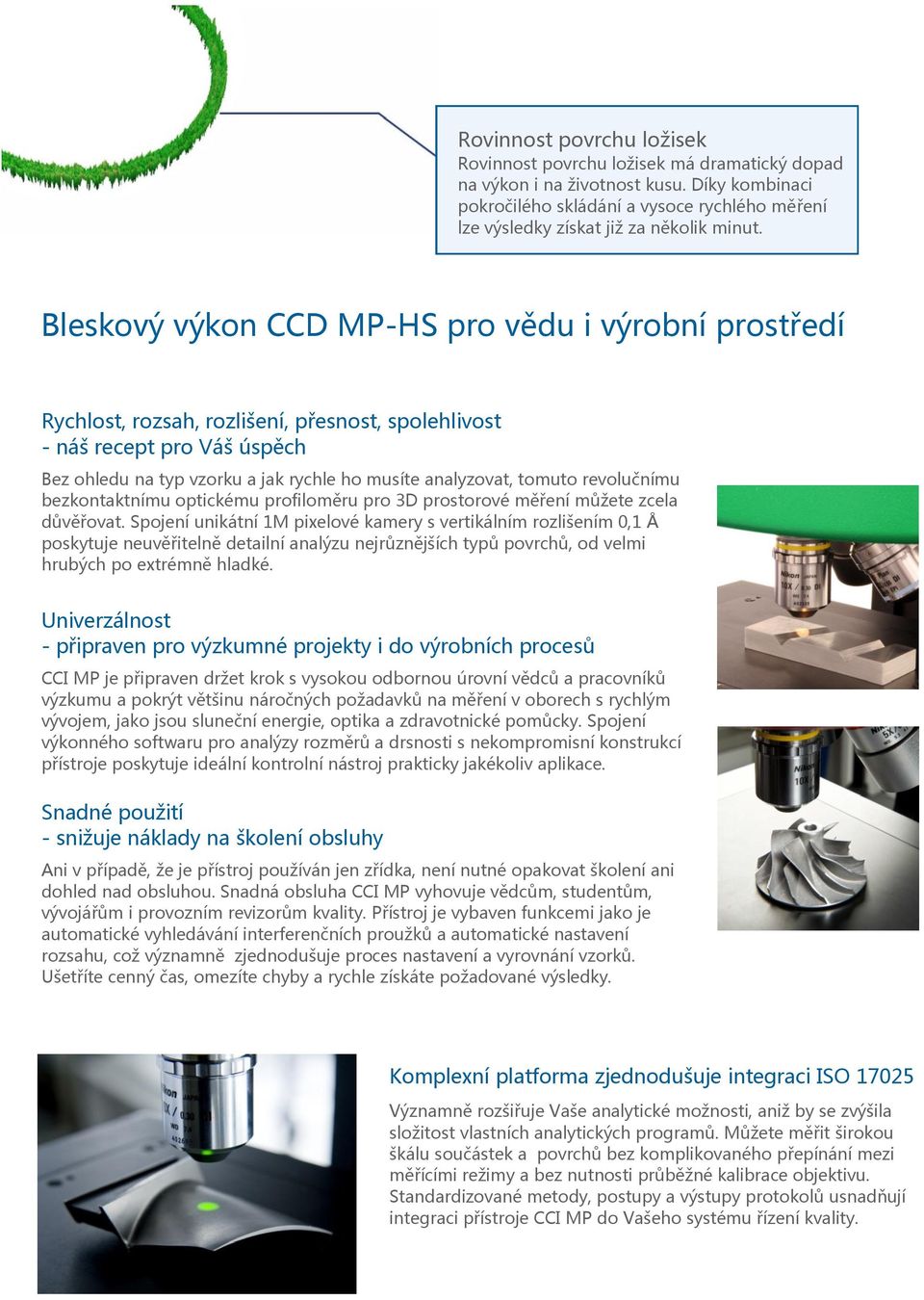 Bleskový výkon CCD MP-HS pro vědu i výrobní prostředí Rychlost, rozsah, rozlišení, přesnost, spolehlivost - náš recept pro Váš úspěch Bez ohledu na typ vzorku a jak rychle ho musíte analyzovat,