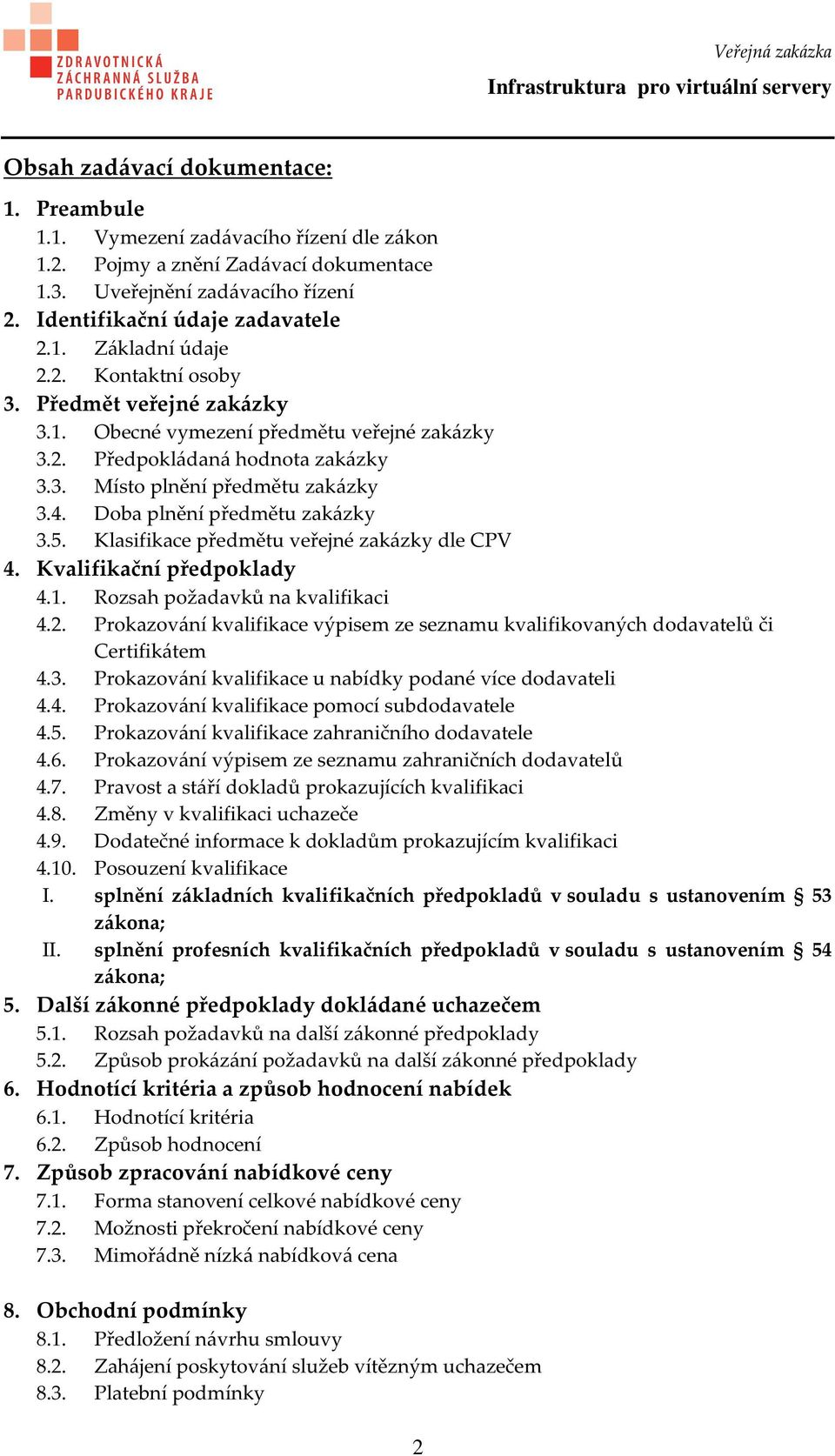 Klasifikace předmětu veřejné zakázky dle CPV 4. Kvalifikační předpoklady 4.1. Rozsah požadavků na kvalifikaci 4.2.