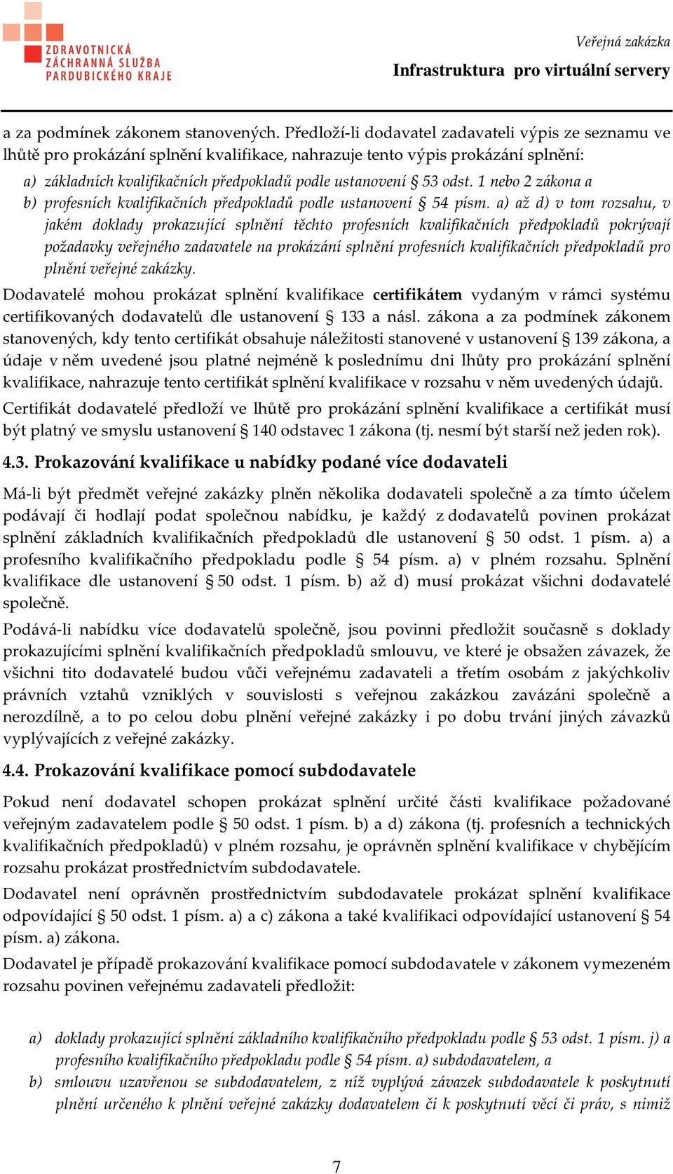 odst. 1 nebo 2 zákona a b) profesních kvalifikačních předpokladů podle ustanovení 54 písm.