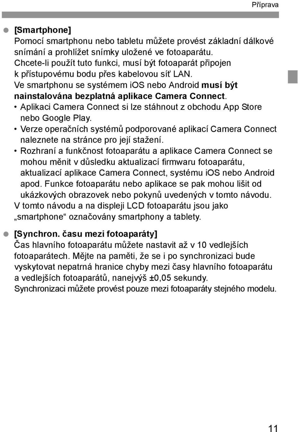 Ve smartphonu se systémem ios nebo Android musí být nainstalována bezplatná aplikace Camera Connect. Aplikaci Camera Connect si lze stáhnout z obchodu App Store nebo Google Play.