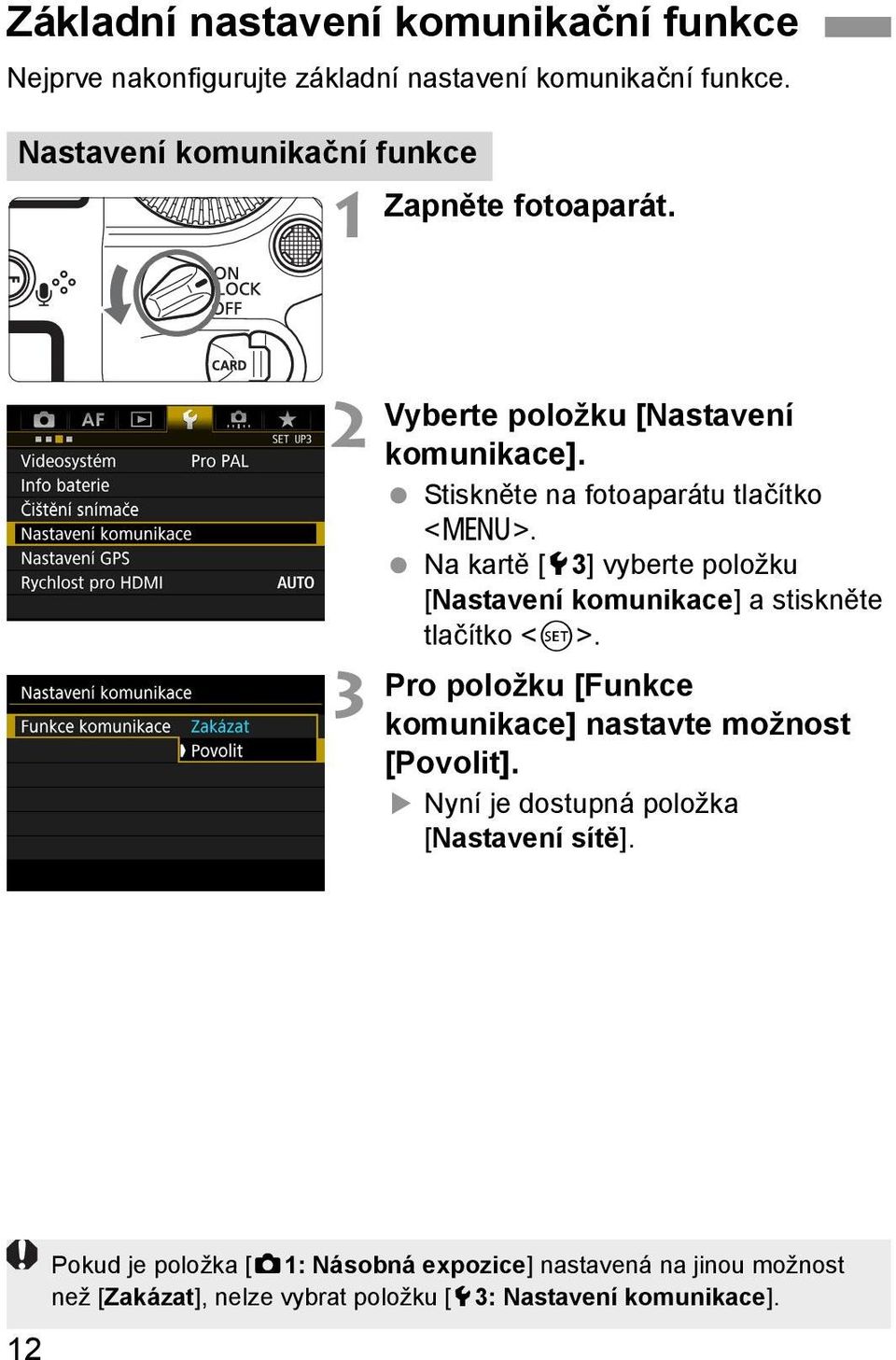 Na kartě [53] vyberte položku [Nastavení komunikace] a stiskněte tlačítko <0>. Pro položku [Funkce komunikace] nastavte možnost [Povolit].