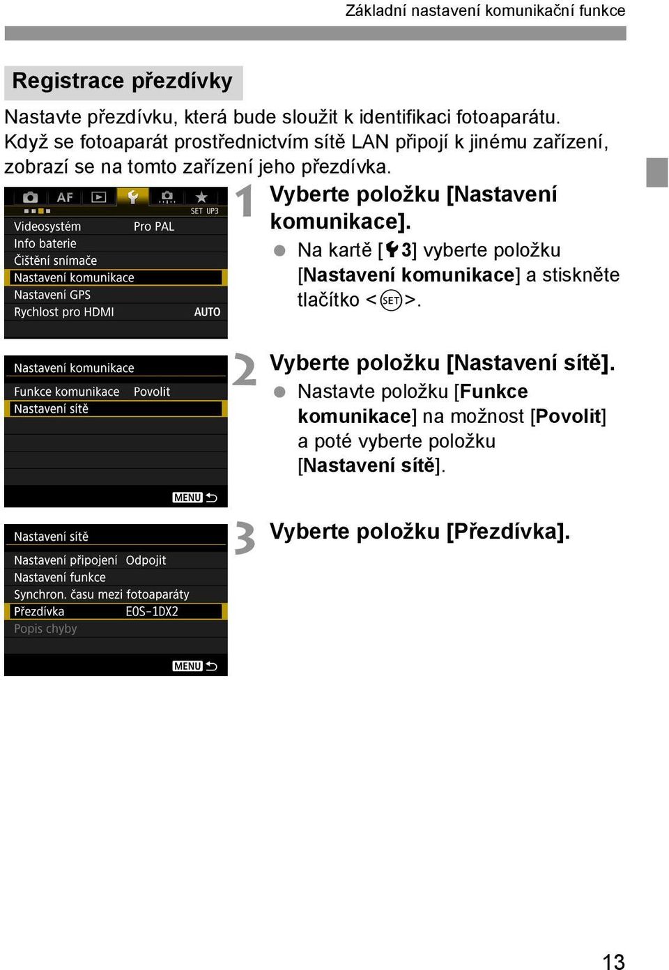 Vyberte položku [Nastavení 1 komunikace]. Na kartě [53] vyberte položku [Nastavení komunikace] a stiskněte tlačítko <0>.