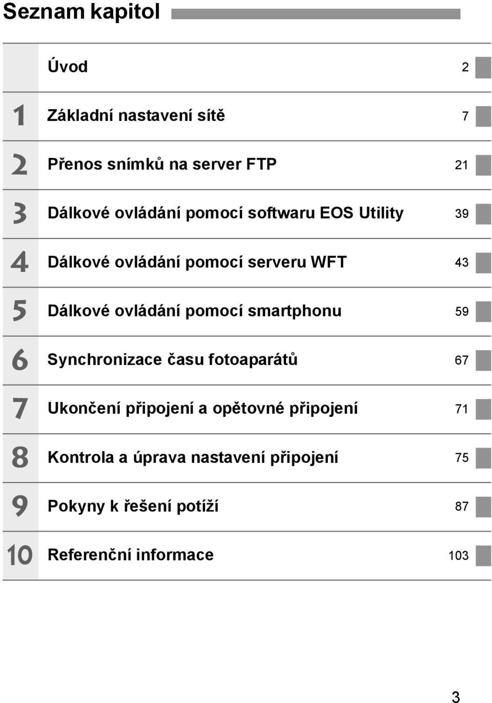 ovládání pomocí smartphonu 59 Synchronizace času fotoaparátů 67 Ukončení připojení a opětovné