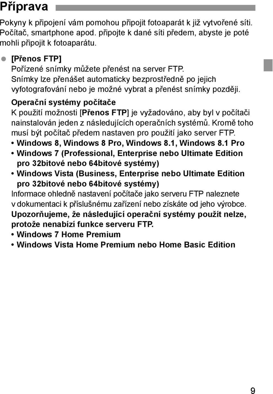 Operační systémy počítače K použití možnosti [Přenos FTP] je vyžadováno, aby byl v počítači nainstalován jeden z následujících operačních systémů.