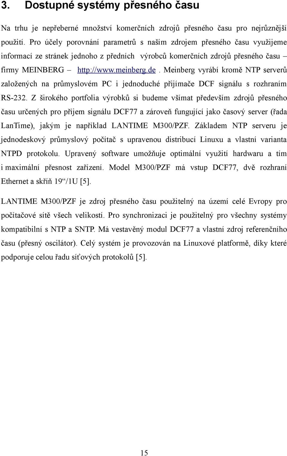 Meinberg vyrábí kromě NTP serverů založených na průmyslovém PC i jednoduché přijímače DCF signálu s rozhraním RS-232.