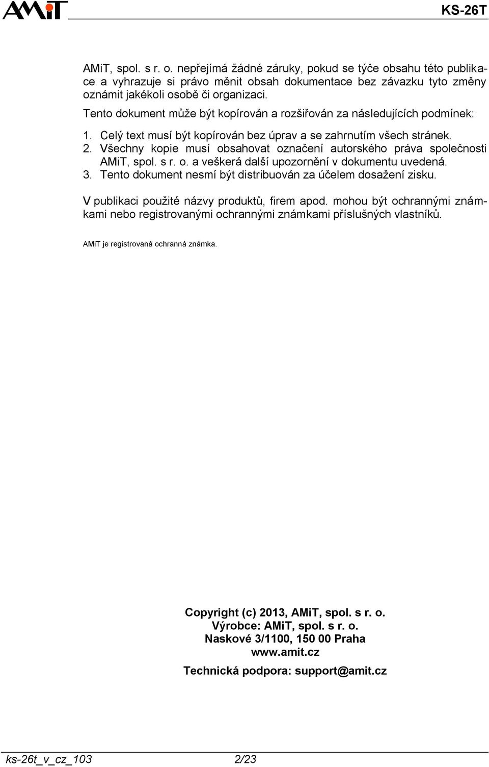 Všechny kopie musí obsahovat označení autorského práva společnosti AMiT, spol. s r. o. a veškerá další upozornění v dokumentu uvedená. 3.