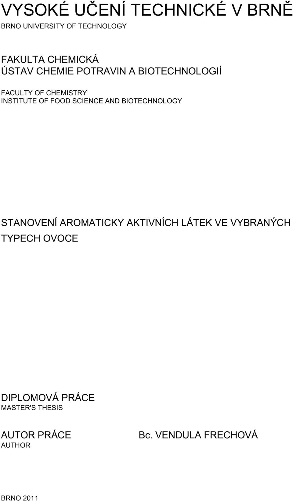 SCIENCE AND BIOTECHNOLOGY STANOVENÍ AROMATICKY AKTIVNÍCH LÁTEK VE VYBRANÝCH