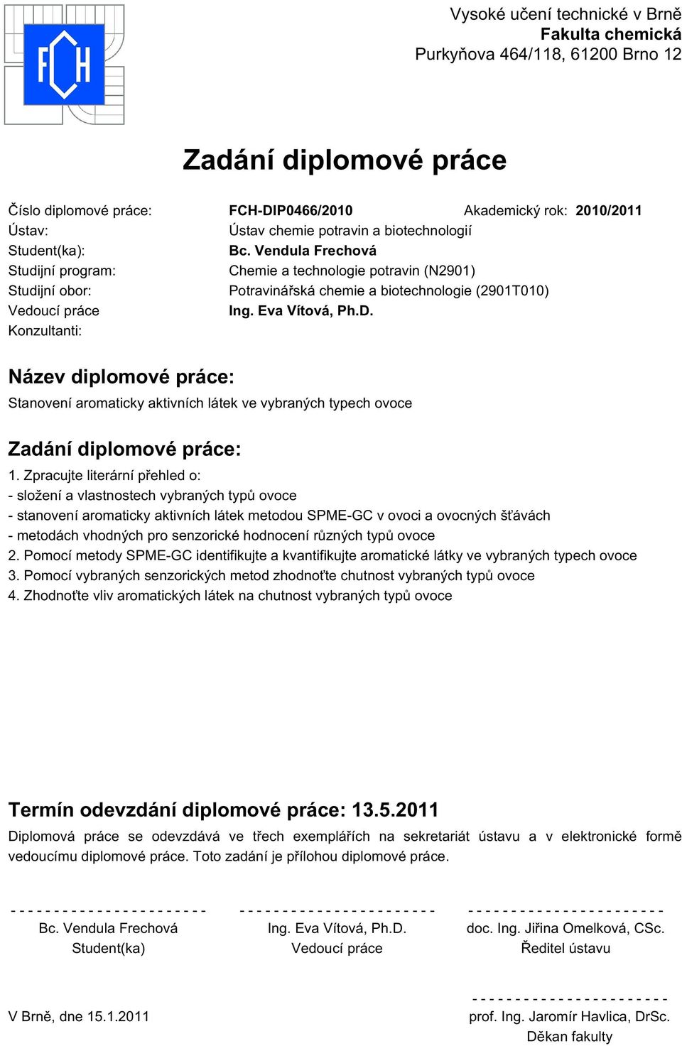 Eva Vítová, Ph.D. Konzultanti: Název diplomové práce: Stanovení aromaticky aktivních látek ve vybraných typech ovoce Zadání diplomové práce: 1.