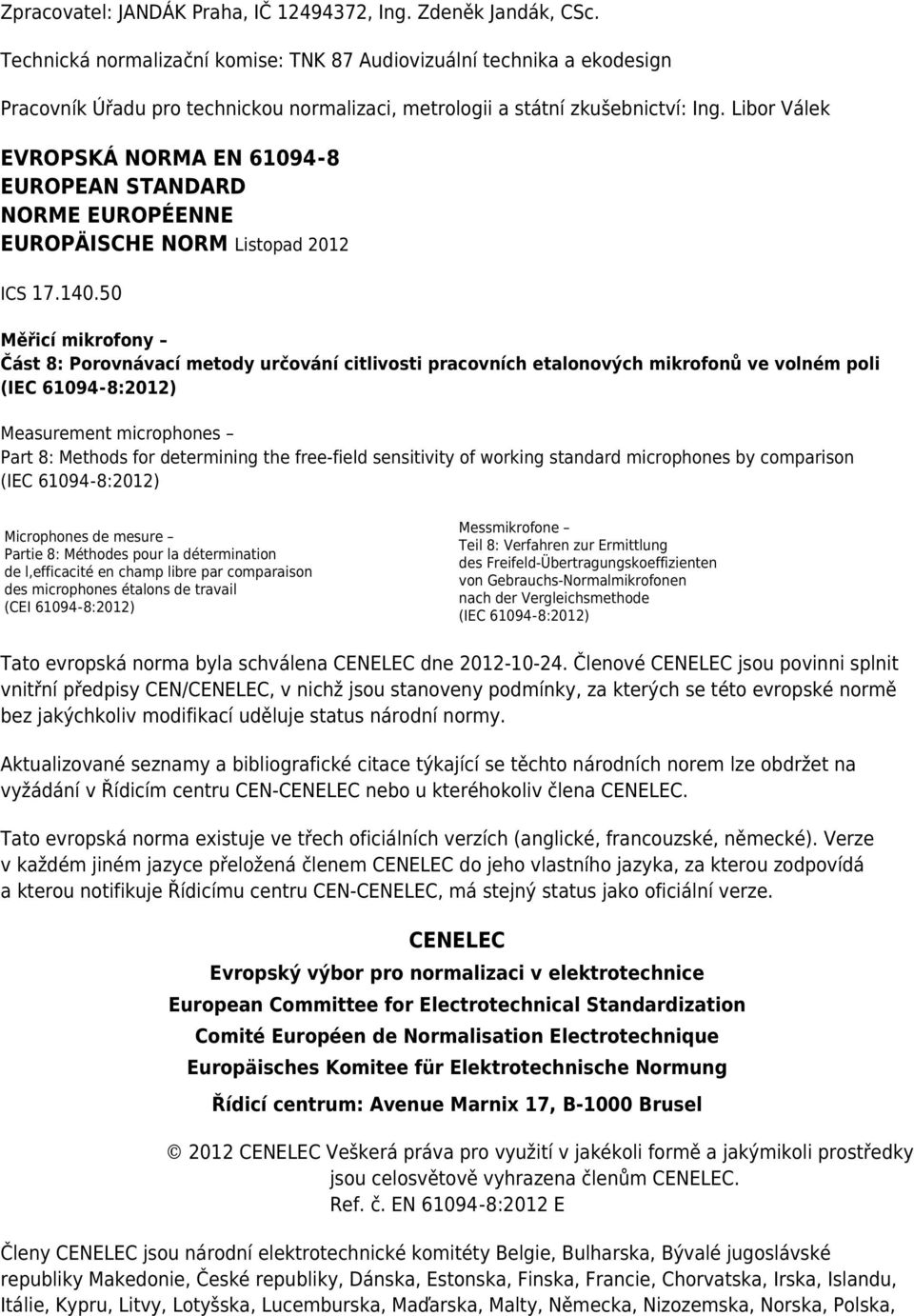 Libor Válek EVROPSKÁ NORMA EN 61094-8 EUROPEAN STANDARD NORME EUROPÉENNE EUROPÄISCHE NORM Listopad 2012 ICS 17.140.