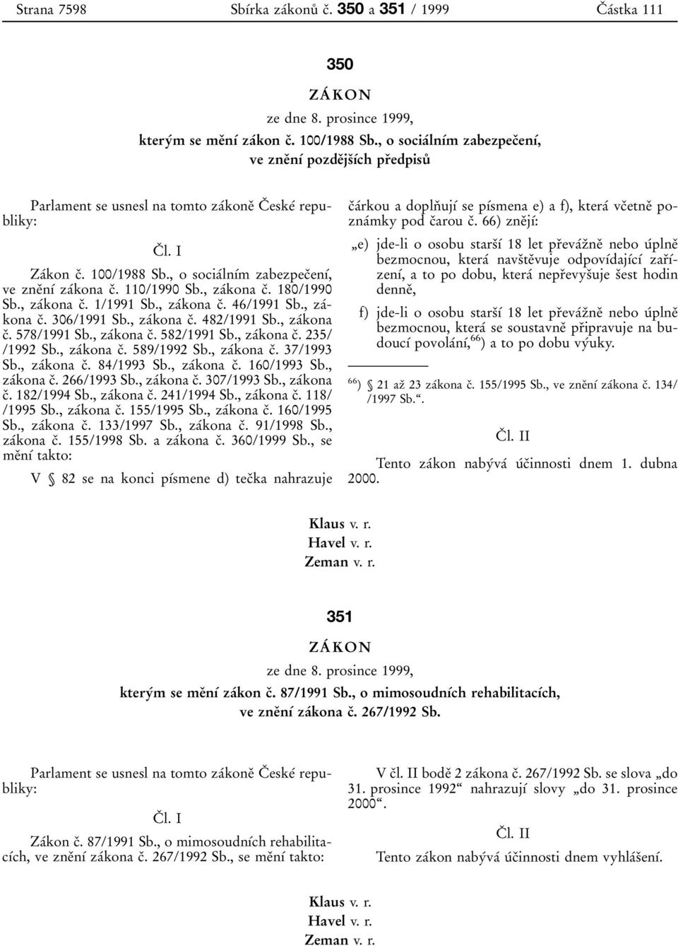 , o sociaâlnõâm zabezpecïenõâ, ve zneïnõâ zaâkona cï. 110/1990 Sb., zaâkona cï. 180/1990 Sb., zaâkona cï. 1/1991 Sb., zaâkona cï. 46/1991 Sb., zaâkona cï. 306/1991 Sb., zaâkona cï. 482/1991 Sb.