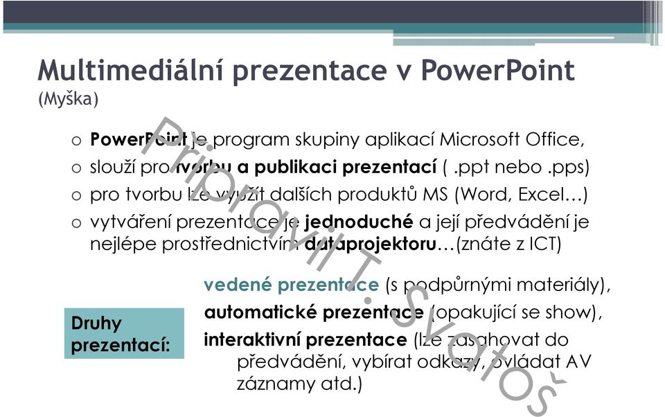 pps) pro tvorbu lze využít dalších produktů MS (Word, Excel ) vytváření prezentace je jednoduchéa její předvádění je nejlépe