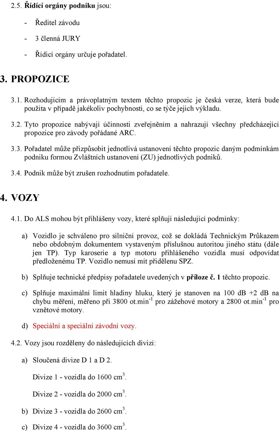 Tyto propozice nabývají účinnosti zveřejněním a nahrazují všechny předcházející propozice pro závody pořádané ARC. 3.