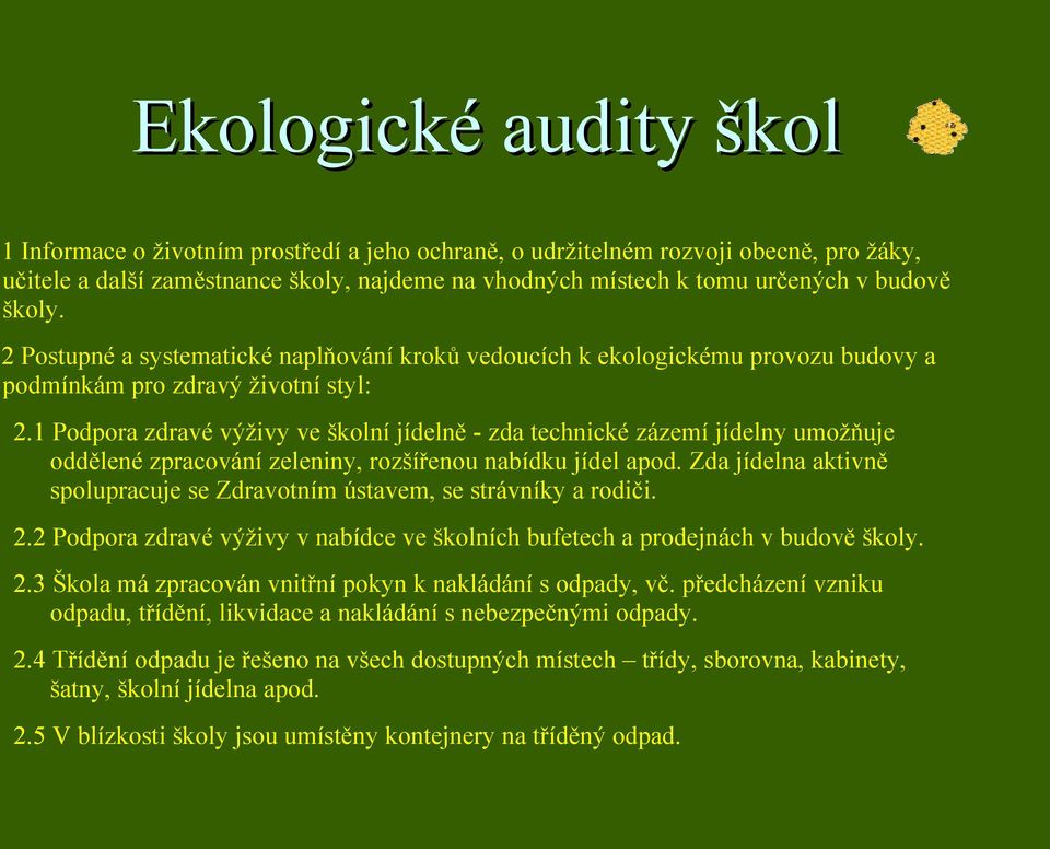 1 Podpora zdravé výživy ve školní jídelně - zda technické zázemí jídelny umožňuje oddělené zpracování zeleniny, rozšířenou nabídku jídel apod.